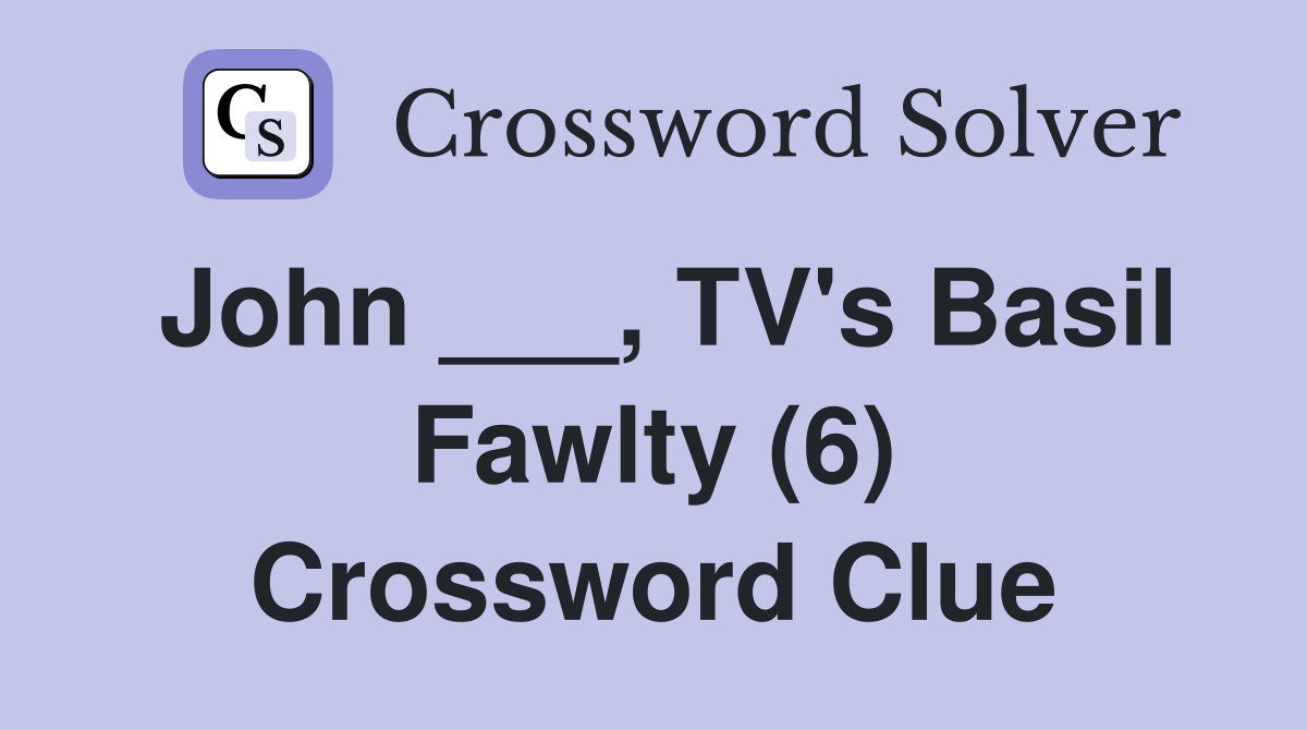 John ___, TV's Basil Fawlty (6) Crossword Clue Answers Crossword Solver